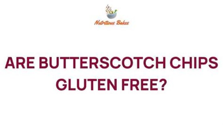 Are butterscotch chips gluten free?