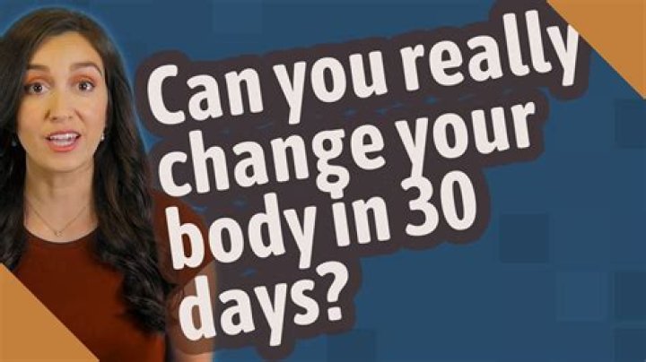 Can you really change your body in 30 days?