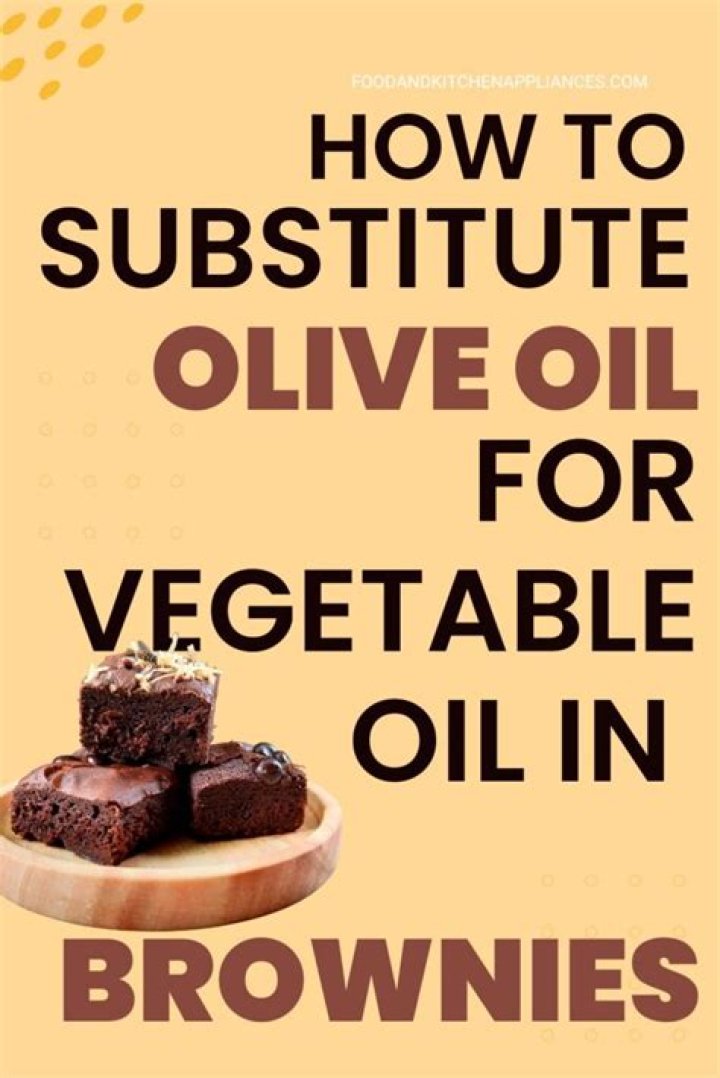 Can you substitute vegetable oil for olive oil in brownies?