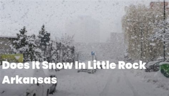 Does it snow in Little Rock Arkansas?