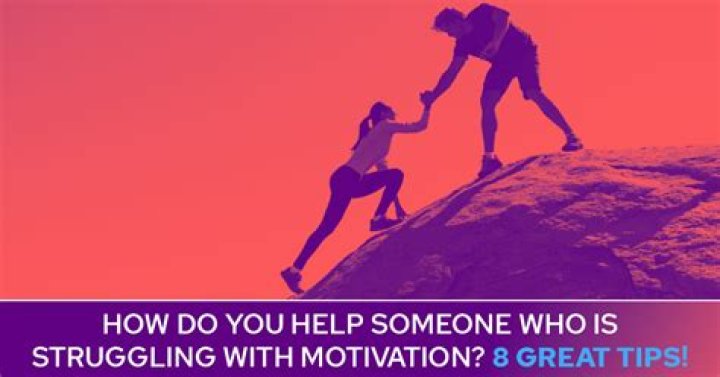 How do you help someone who is struggling with motivation?