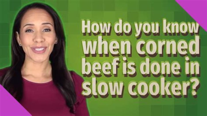 How do you know when corned beef is done in slow cooker?