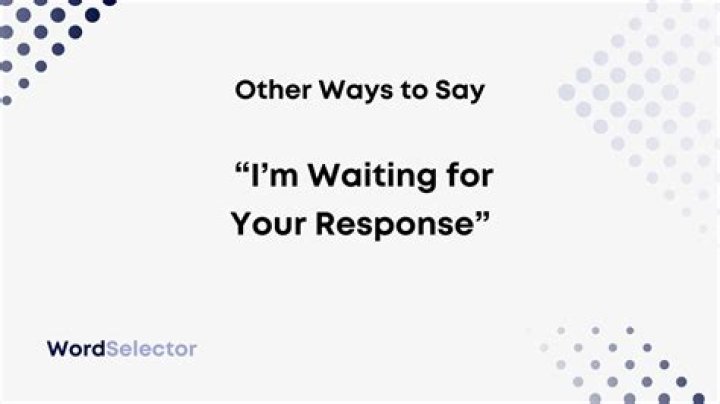 How do you say I will be waiting for your reply?