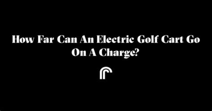 How far can an electric golf cart go on a charge?
