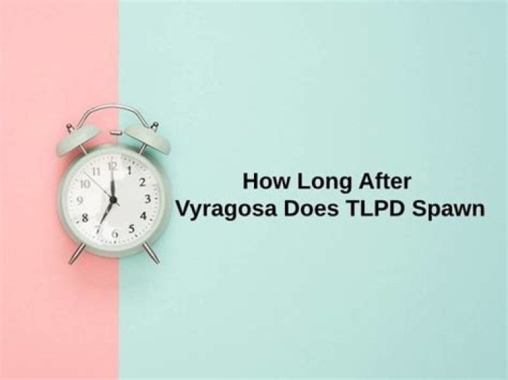 How long after Vyragosa does TLPD spawn?