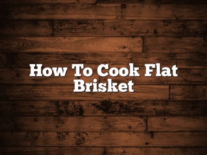 How long does it take to cook a brisket flat?
