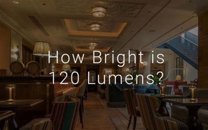 Is 120 lumens a lot?