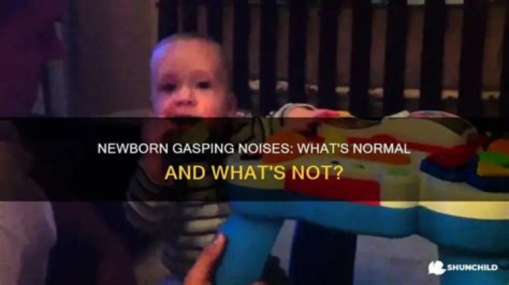 Is it normal for a newborn to make gasping noises?