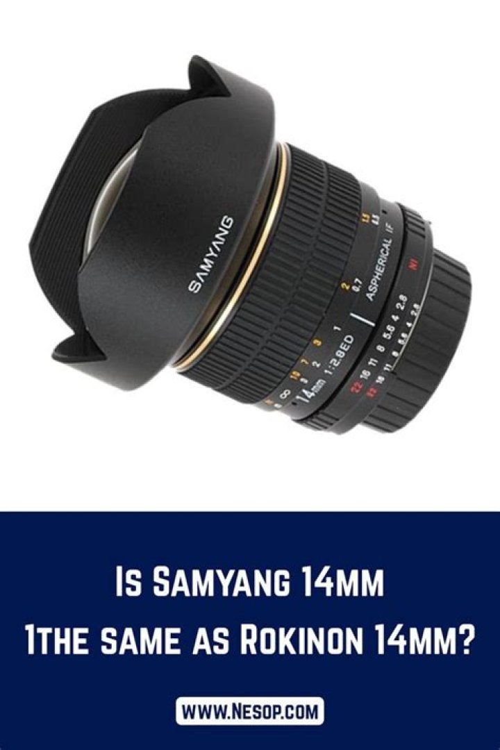 Is Samyang 14mm the same as Rokinon 14mm?