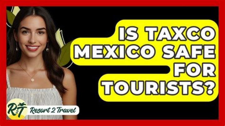 Is Taxco Mexico safe for tourists?