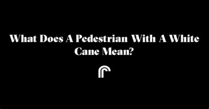 What does a pedestrian with a white cane mean?