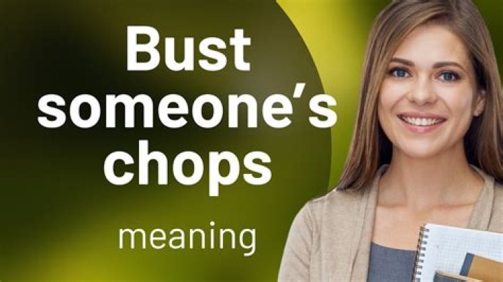 What does it mean busting your chops?