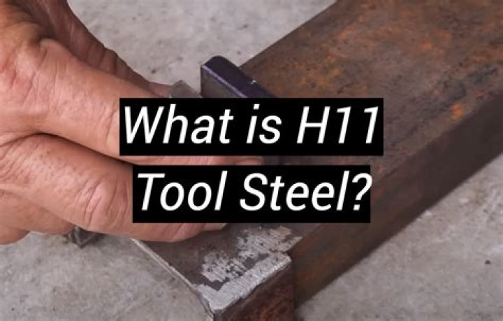 What is H11 tool steel?