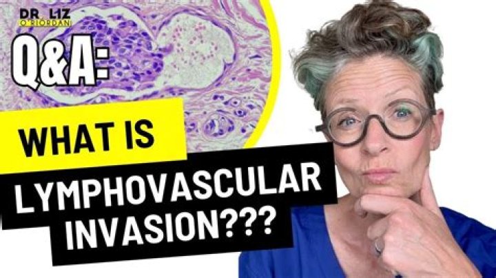 What is lymphovascular invasion is identified?