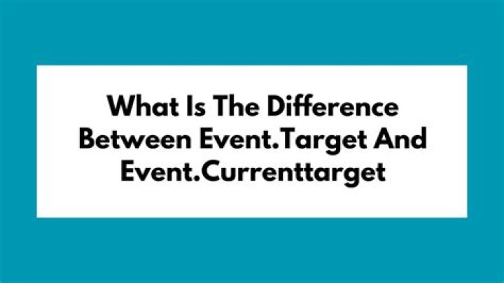 What is the difference between currentTarget and Target?