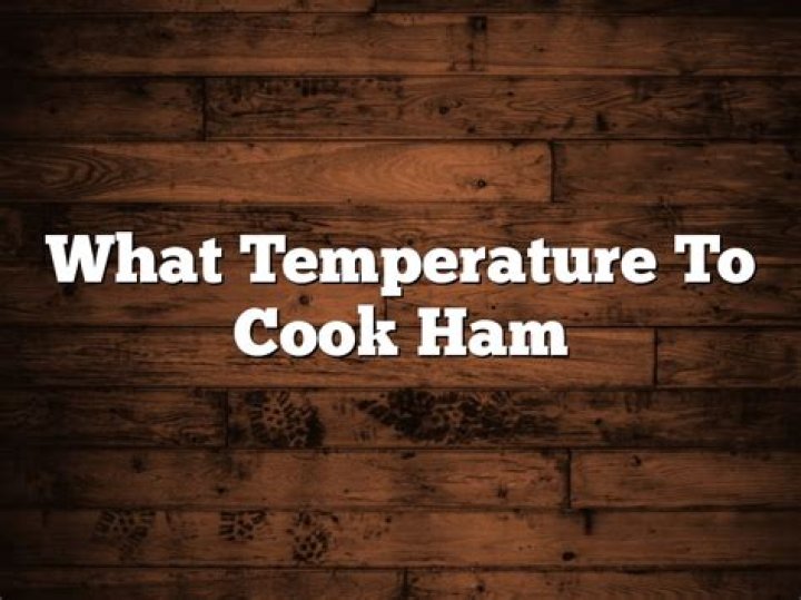 What temperature to cook Ham?