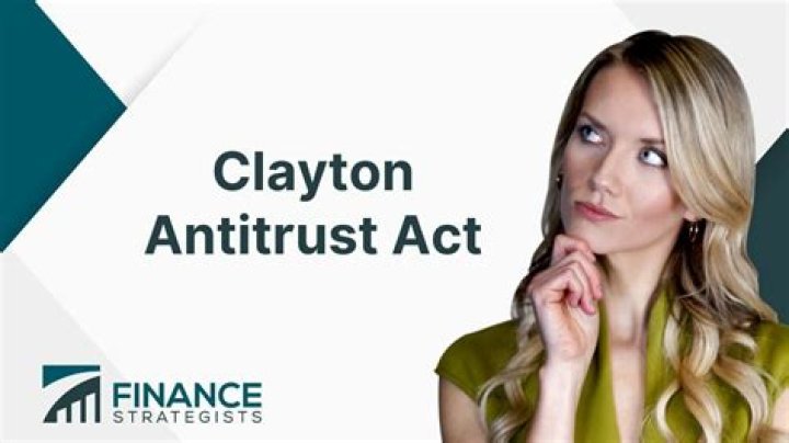 What was the Clayton Antitrust Act quizlet