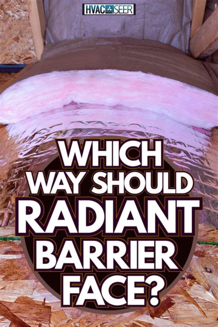 Which way should radiant barrier face?