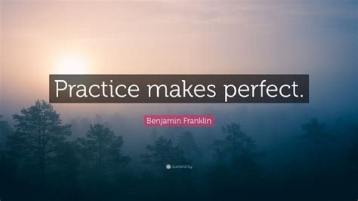 Who quote practice makes a man perfect?